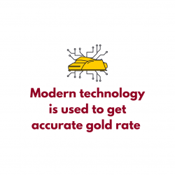 Modern technology is used to get accurate gold rate